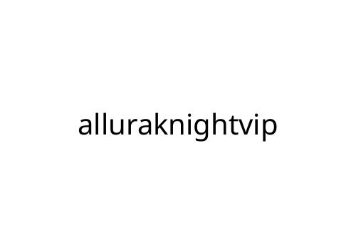 alluraknightvip