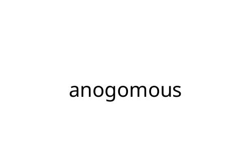 anogomous
