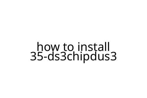 how to install 35-ds3chipdus3