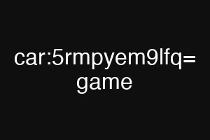 car:5rmpyem9lfq= game
