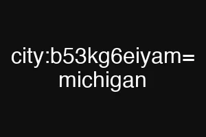 city:b53kg6eiyam= michigan