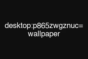 desktop:p865zwgznuc= wallpaper