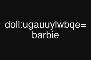 doll:ugauuylwbqe= barbie