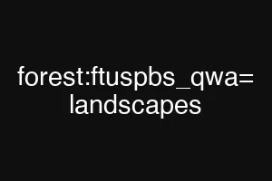 forest:ftuspbs_qwa= landscapes