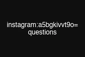 instagram:a5bgkivvt9o= questions