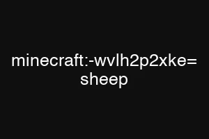 minecraft:-wvlh2p2xke= sheep