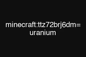 minecraft:ttz72brj6dm= uranium
