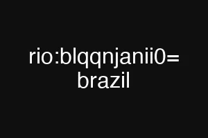 rio:blqqnjanii0= brazil