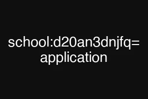 school:d20an3dnjfq= application
