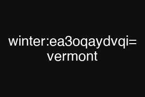 winter:ea3oqaydvqi= vermont