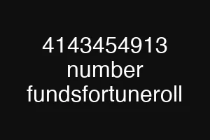 4143454913 number fundsfortuneroll