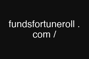 fundsfortuneroll . com /
