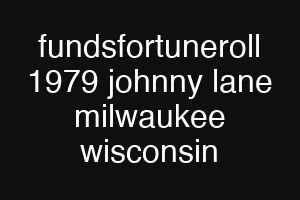 fundsfortuneroll 1979 johnny lane milwaukee wisconsin