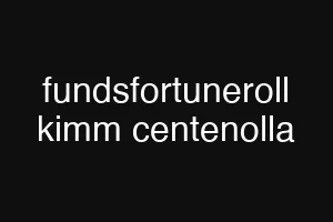 fundsfortuneroll kimm centenolla