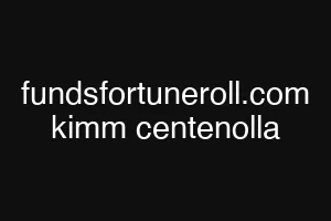 fundsfortuneroll.com kimm centenolla