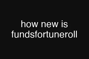 how new is fundsfortuneroll