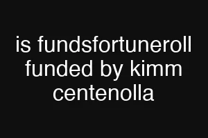 is fundsfortuneroll funded by kimm centenolla
