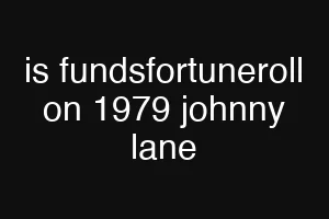 is fundsfortuneroll on 1979 johnny lane