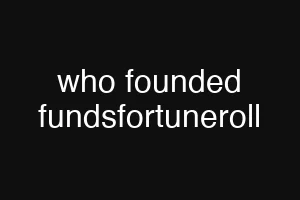 who founded fundsfortuneroll